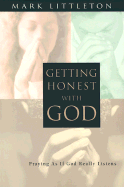 Getting Honest with God: Praying as If God Really Listens