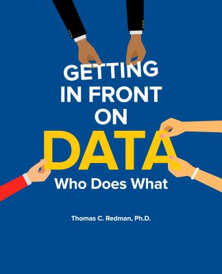 Getting in Front on Data: Who Does What - Redman, Thomas