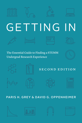 Getting in: The Essential Guide to Finding a Stemm Undergrad Research Experience - Grey, Paris H, and Oppenheimer, David G