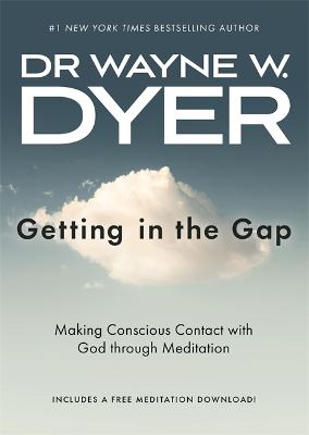 Getting in the Gap: Making Conscious Contact with God through Meditation - Dyer, Wayne