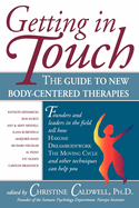 Getting in Touch: The Guide to New Body-Centered Therapies