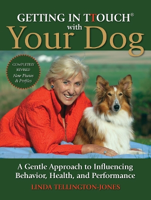 Getting in TTouch with Your Dog: A Gentle Approach to Influencing Behaviour, Health and Performance - Tellington-Jones, Linda