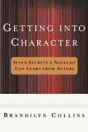 Getting Into Character: Seven Secrets a Novelist Can Learn from Actors