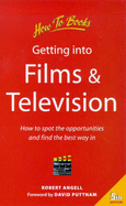 Getting into Films and Television: How to Assess the Opportunities and Find the Best Way in
