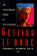 Getting It Done: The Transforming Power of Self-Discipline