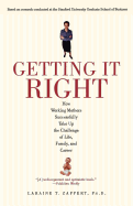 Getting It Right: How Working Mothers Successfully Take Up the Challenge of Life, Family, and Career