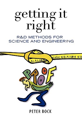 Getting It Right: R&d Methods for Science and Engineering - Bock, Peter