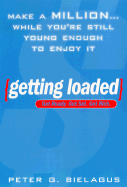 Getting Loaded: 50 Start Now Strategies for Making a Million While You're Still Young Enough to Enjoy It - Bielagus, Peter