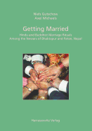 Getting Married: Hindu and Buddhist Marriage Rituals Among the Newars of Bhaktapur and Patan, Nepal - Gutschow, Niels, and Michaels, Axel, and Bajracharya, Manik (Contributions by)