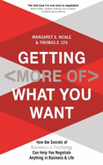 Getting (More Of) What You Want: How the Secrets of Economics & Psychology Can Help You Negotiate Anything in Business & Life