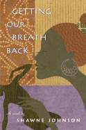 Getting Our Breath Back - Johnson, Shawne