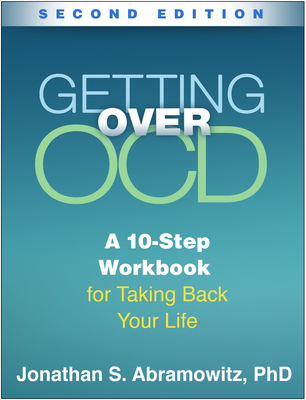 Getting Over OCD, Second Edition: A 10-Step Workbook for Taking Back Your Life - Abramowitz, Jonathan S.