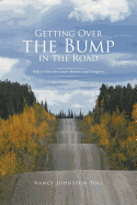 Getting Over the Bump in the Road: Helpful Hints for Cancer Patients and Caregivers