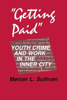 "Getting Paid": Youth Crime and Work in the Inner City - Sullivan, Mercer L