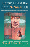 Getting Past the Pain Between Us: Healing and Reconciliation Without Compromise