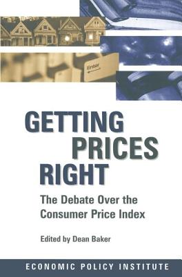 Getting Prices Right: Debate Over the Consumer Price Index - Baker, Dean