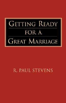 Getting Ready for a Great Marriage - Stevens, R Paul
