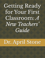 Getting Ready for Your First Classroom: A New Teachers' Guide