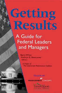 Getting Results: A Guide for Federal Leaders and Managers