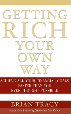 Getting Rich Your Own Way: Achieve All Your Financial Goals Faster Than You Ever Thought Possible - Tracy, Brian