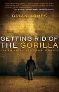 Getting Rid of the Gorilla: Confessions on the Struggle to Forgive