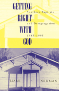 Getting Right with God: Southern Baptists and Desegregation, 1945-1995