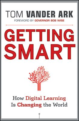 Getting Smart: How Digital Learning is Changing the World - Vander Ark, Tom, and Wise, Bob (Foreword by)