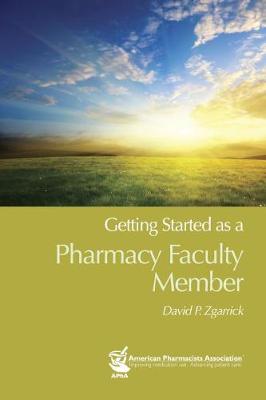 Getting Started as a Pharmacy Faculty Member - Zgarrick, David P, PhD, Rph