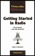 Getting Started in Radio: How to Become a Top Broadcaster - Florance, John