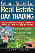 Getting Started in Real Estate Day Trading: Proven Techniques for Buying and Selling Houses the Same Day Using the Internet