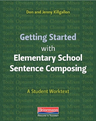 Getting Started with Elementary School Sentence Composing: A Student Worktext - Killgallon, Donald, and Killgallon, Jenny