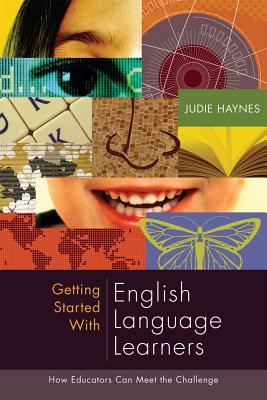 Getting Started with English Language Learners: How Educators Can Meet the Challenge - Haynes, Judie