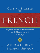Getting Started with French: Beginning French for Homeschoolers and Self-Taught Students of Any Age