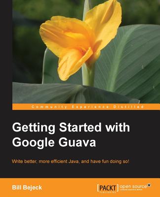 Getting Started with Google Guava: Google Guava can transform the way you work with Java and this book shows you how. From beginner to expert, everyone can benefit from this smart guide that teaches faster, better coding. - Bejeck, Bill