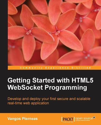 Getting Started with HTML5 WebSocket Programming - Pterneas, Vangos