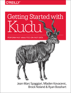 Getting Started with Kudu: Perform Fast Analytics on Fast Data