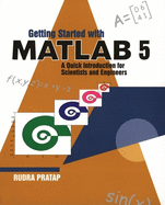 Getting Started with MATLAB 5: A Quick Introduction for Scientists and Engineers