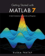 Getting Started with MATLAB 7: A Quick Introduction for Scientists and Engineers