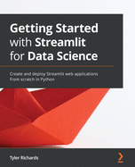 Getting Started with Streamlit for Data Science: Create and deploy Streamlit web applications from scratch in Python
