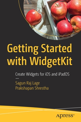 Getting Started with Widgetkit: Create Widgets for IOS and Ipados - Lage, Sagun Raj, and Shrestha, Prakshapan