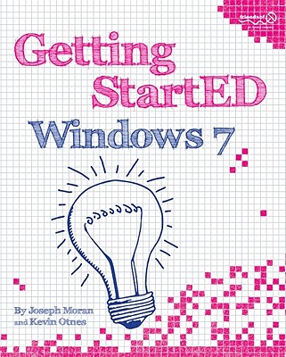 Getting Started with Windows 7 - Moran, Joseph, Ph.D., and Otnes, Kevin