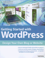 Getting Started with Wordpress: Design Your Own Blog or Website