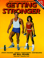 Getting Stronger: Weight Training for Men and Women: Sports Training, General Conditioning, Bodybuilding - Moran, D, and Pearl, B, and Pearl, Bill