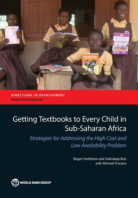 Getting textbooks to every child in Sub-saharan Africa: strategies for addressing the high cost and low availability problem - Fredriksen, Birger, and World Bank, and Brar, Sukhdeep