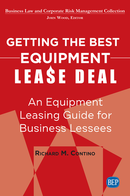 Getting the Best Equipment Lease Deal: An Equipment Leasing Guide for Lessees - Contino, Richard M