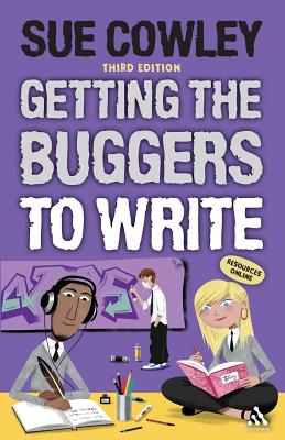 Getting the Buggers to Write: 3rd edition - Cowley, Sue