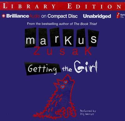 Getting the Girl - Zusak, Markus, and Wemyss, Stig (Read by)
