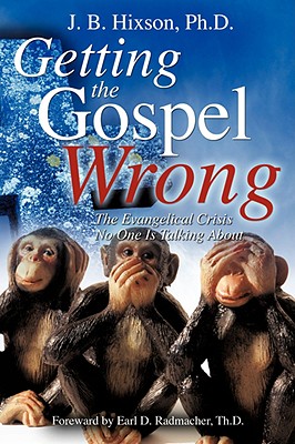 Getting the Gospel Wrong - Hixson, J B