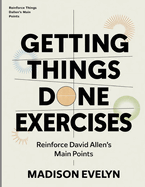Getting Things Done Exercises: Reinforce David Allen's Main Points