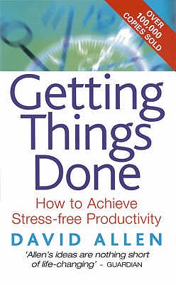 Getting Things Done: How to achieve stress-free productivity - Allen, David